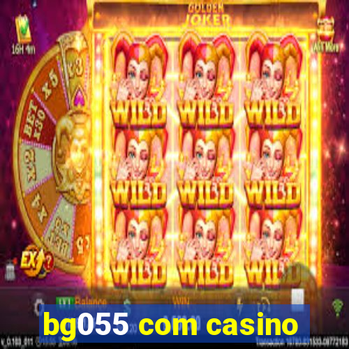 bg055 com casino